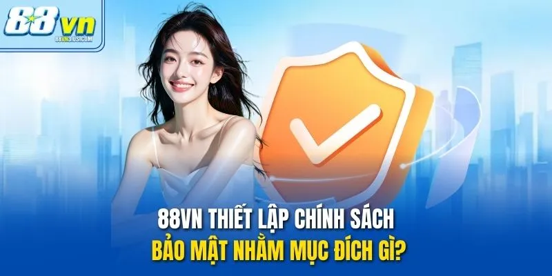 88vn thiết lập Chính sách bảo mật nhằm mục đích gì?