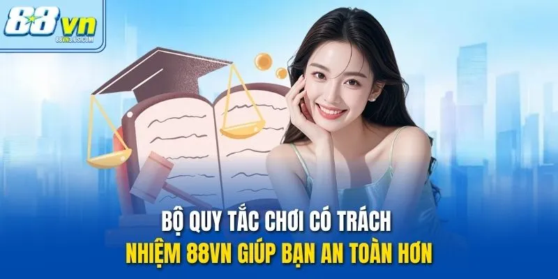 Bộ quy tắc “chơi có trách nhiệm 88vn” bạn cần biết