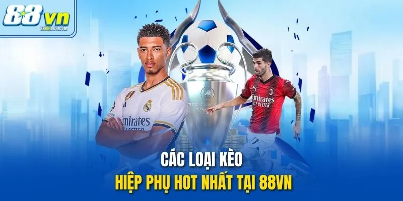 Các loại Kèo Hiệp Phụ hot nhất tại 88vn