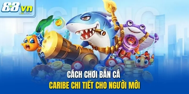 Cách chơi Bắn Cá Caribe chi tiết cho người mới