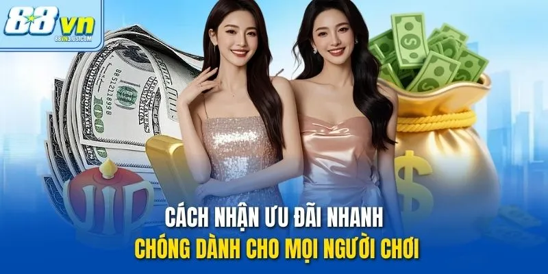 Cách nhận ưu đãi nhanh chóng dành cho mọi người chơi