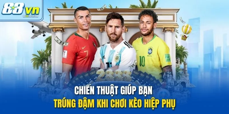 Chiến thuật giúp bạn trúng đậm khi chơi Kèo Hiệp Phụ