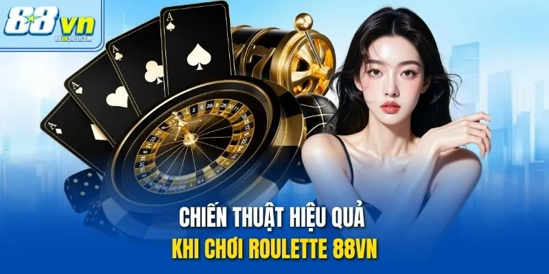 Chiến thuật hiệu quả khi chơi roulette 88vn