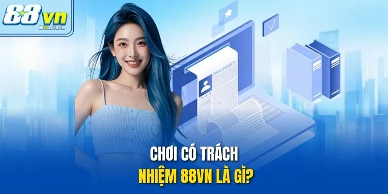 Chơi có trách nhiệm 88vn là gì?