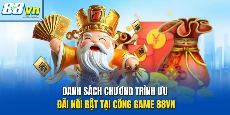 Danh sách chương trình ưu đãi nổi bật tại cổng game 88vn