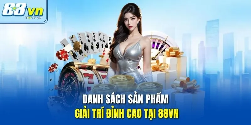 Danh sách sản phẩm giải trí đỉnh cao tại 88vn