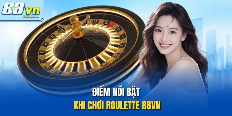 Điểm nổi bật khi chơi roulette 88vn