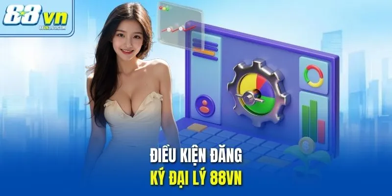 Điều kiện đăng ký đại lý 88vn