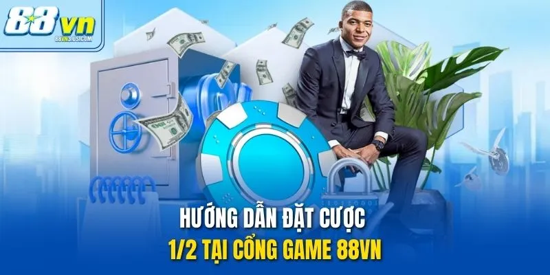 Hướng dẫn đặt cược 1/2 tại cổng game 88vn