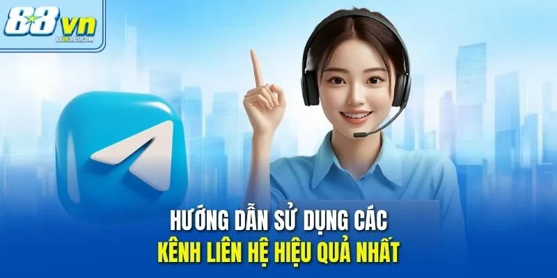 Hướng dẫn sử dụng các kênh liên hệ hiệu quả nhất