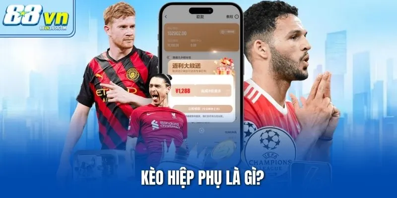 Kèo Hiệp Phụ là gì?