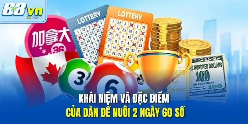 Khái niệm và đặc điểm của Dàn Đề Nuôi 2 Ngày 60 Số