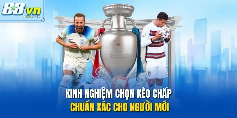 Kinh nghiệm chọn kèo chấp chuẩn xác cho người mới