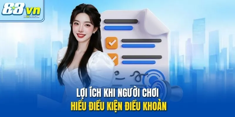 Lợi ích khi người chơi hiểu Điều kiện điều khoản