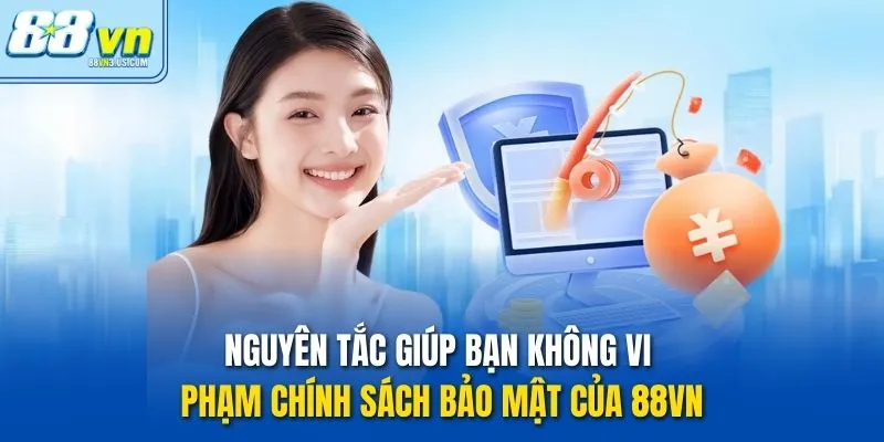 Nguyên tắc giúp bạn không vi phạm Chính sách bảo mật của 88vn