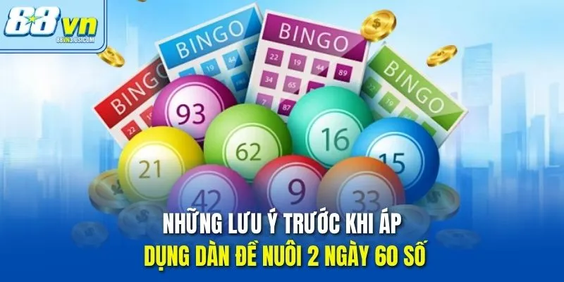 Những lưu ý trước khi áp dụng Dàn Đề Nuôi 2 Ngày 60 Số