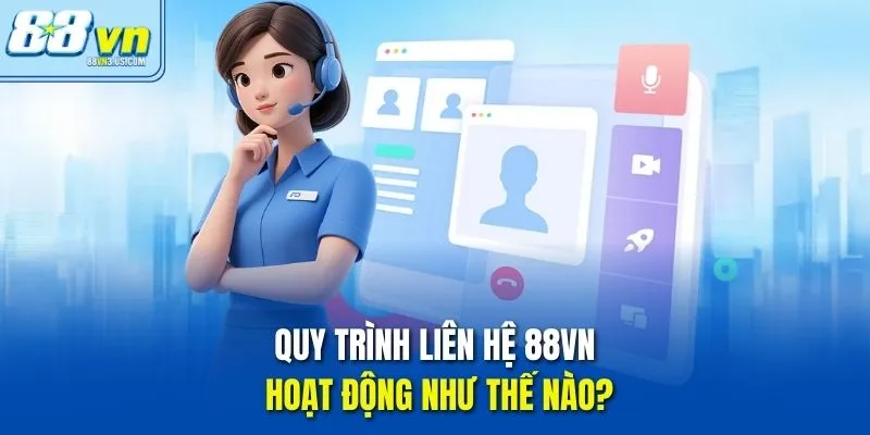 Quy trình Liên hệ 88vn hoạt động như thế nào?