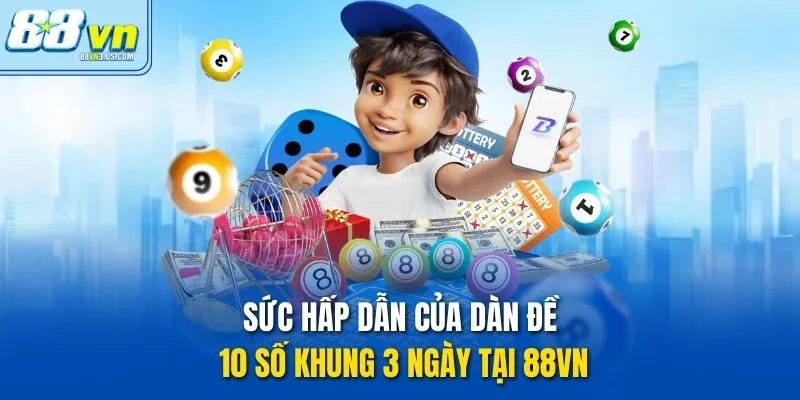 Sức hấp dẫn của dàn đề 10 số khung 3 ngày tại 88vn