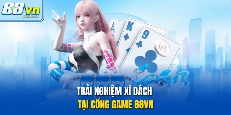 Trải nghiệm Xì dách tại cổng game 88vn