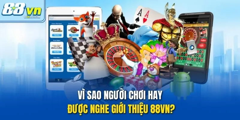 Vì sao người chơi hay được nghe Giới thiệu 88vn?